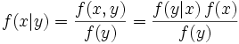 f(x|y) = rac{f(x,y)}{f(y)} = rac{f(y|x),f(x)}{f(y)} !