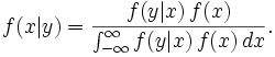 f(x|y) = rac{f(y|x),f(x)}{int_{-infty}^{infty} f(y|x),f(x),dx}. !